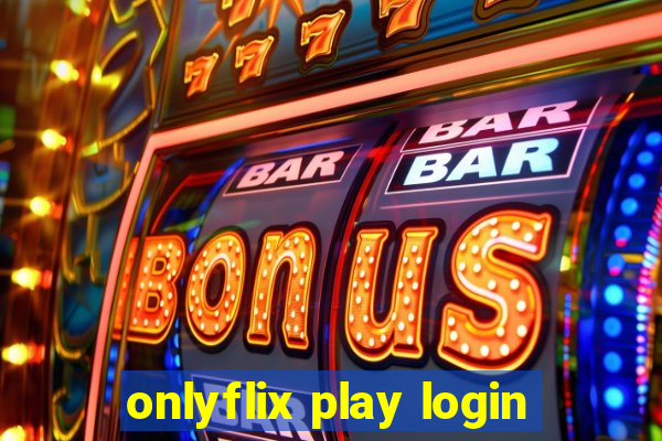 onlyflix play login